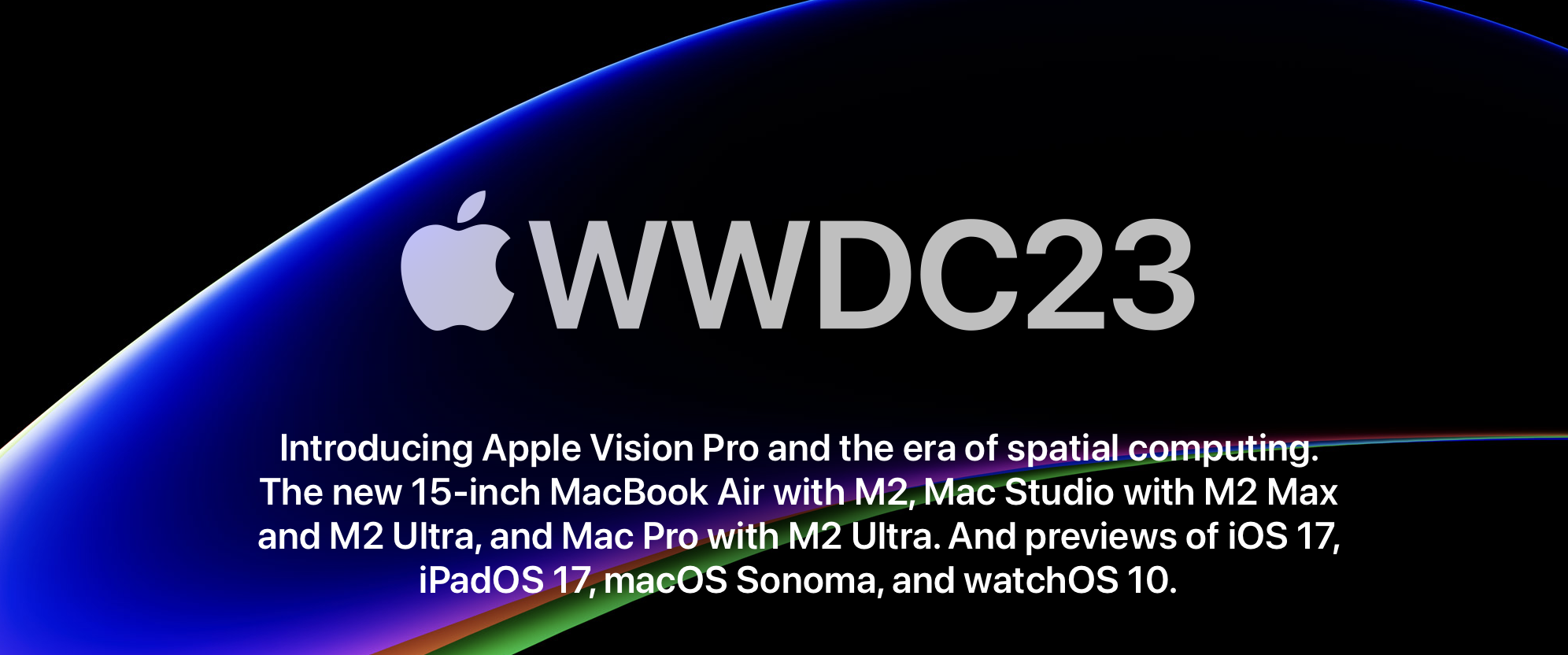 WWDC 2023 Recap: Vision Pro, iOS 17, New Macs and More